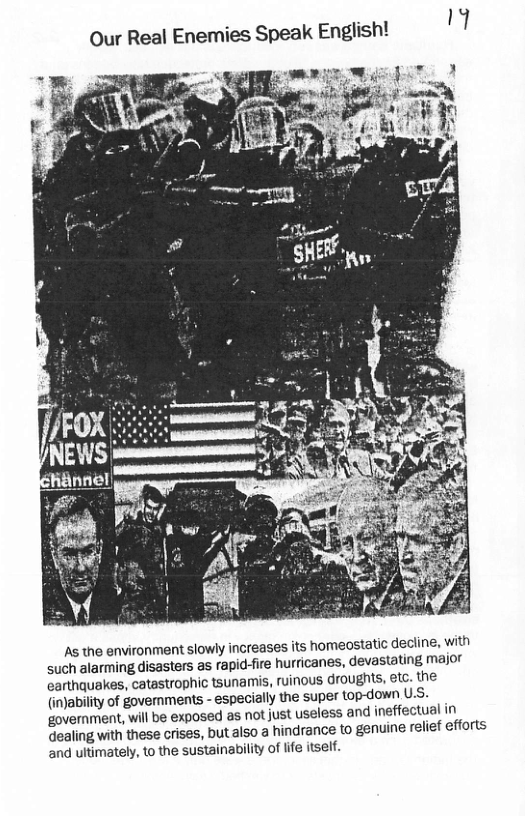 Our Real Enemies Speak English!  As the environment slowly increases its homeostatic decline, with such alarming disasters as rapid-fire hurricanes, devastating major earthquakes, catastrophic tsunamis, ruinous droughts, etc. the (inability of govemments - especially the super top-down U.S. ‘government, will be exposed as not just useless and ineffectual in dealing with these crises, but also a hindrance to genuine relef efforts and ultimately, to the sustainability of life itself. 